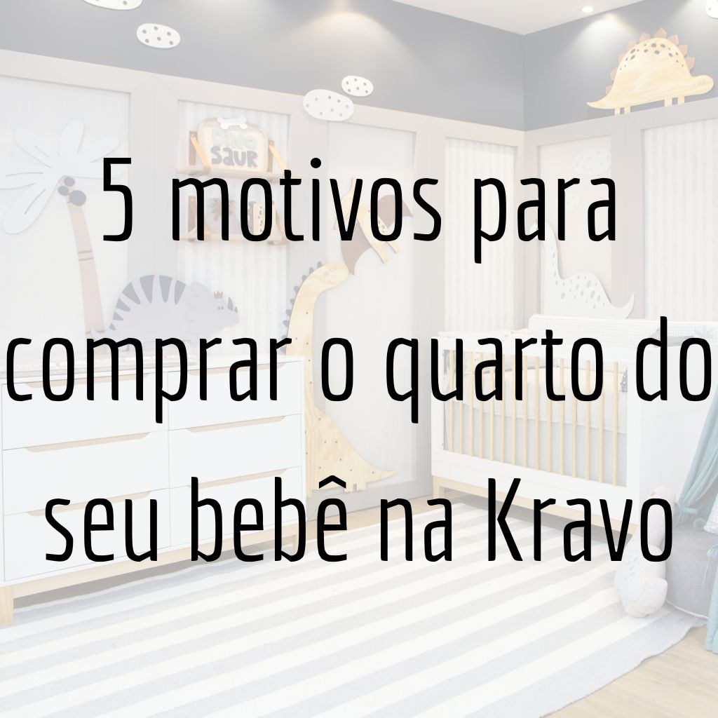 5 motivos para comprar o quarto do seu bebê na Kravo