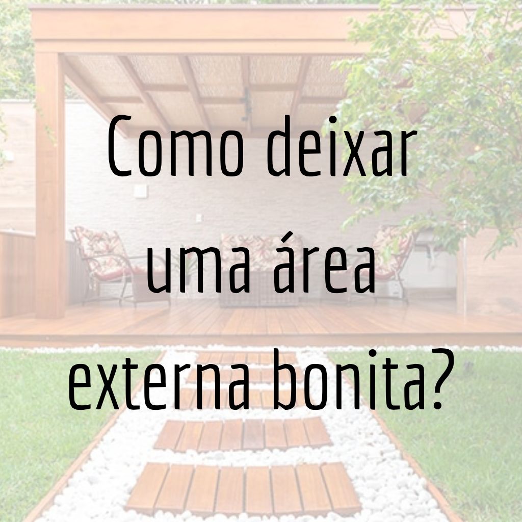 Como deixar uma área externa bonita?