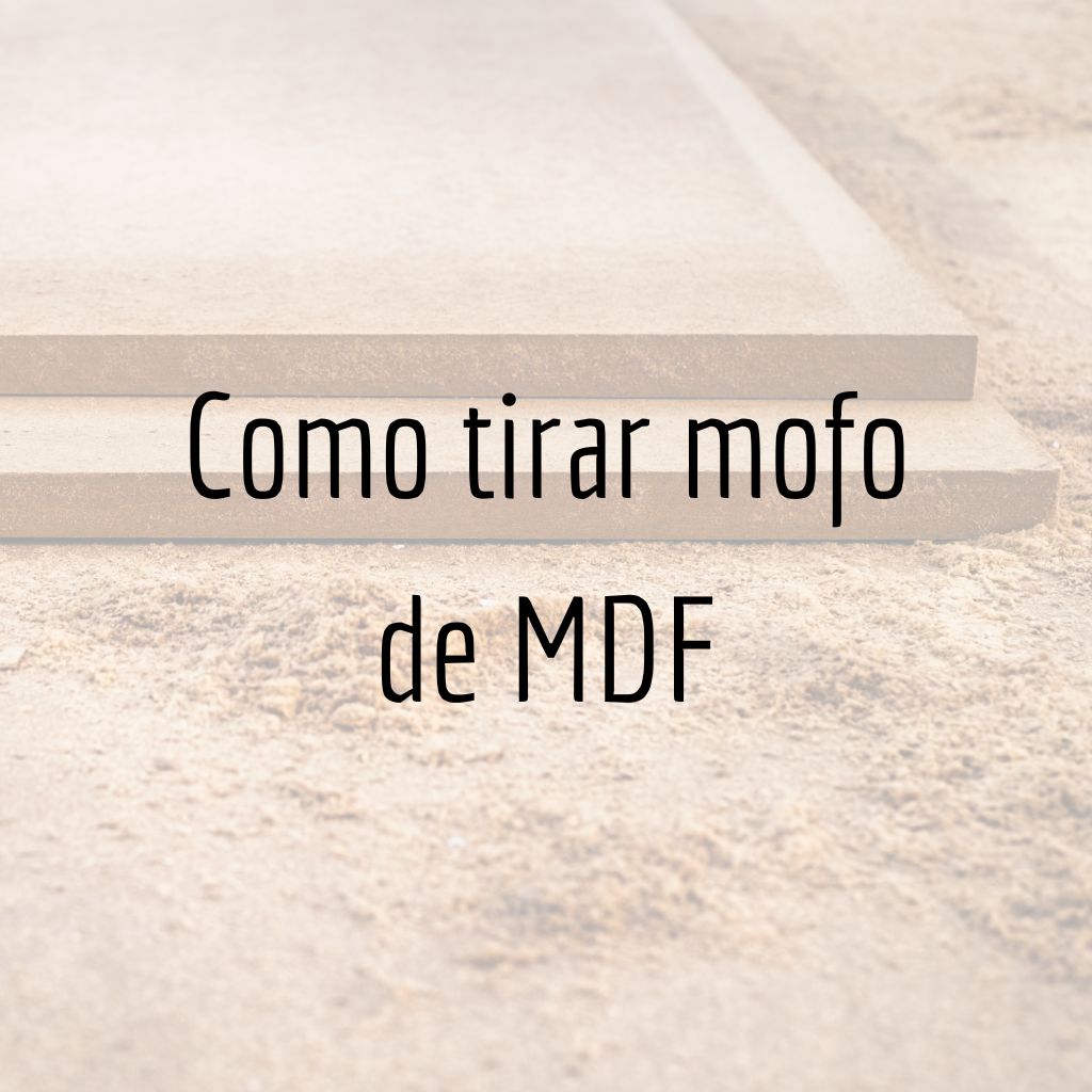 Como tirar mofo de MDF: Guia rápido e prático!