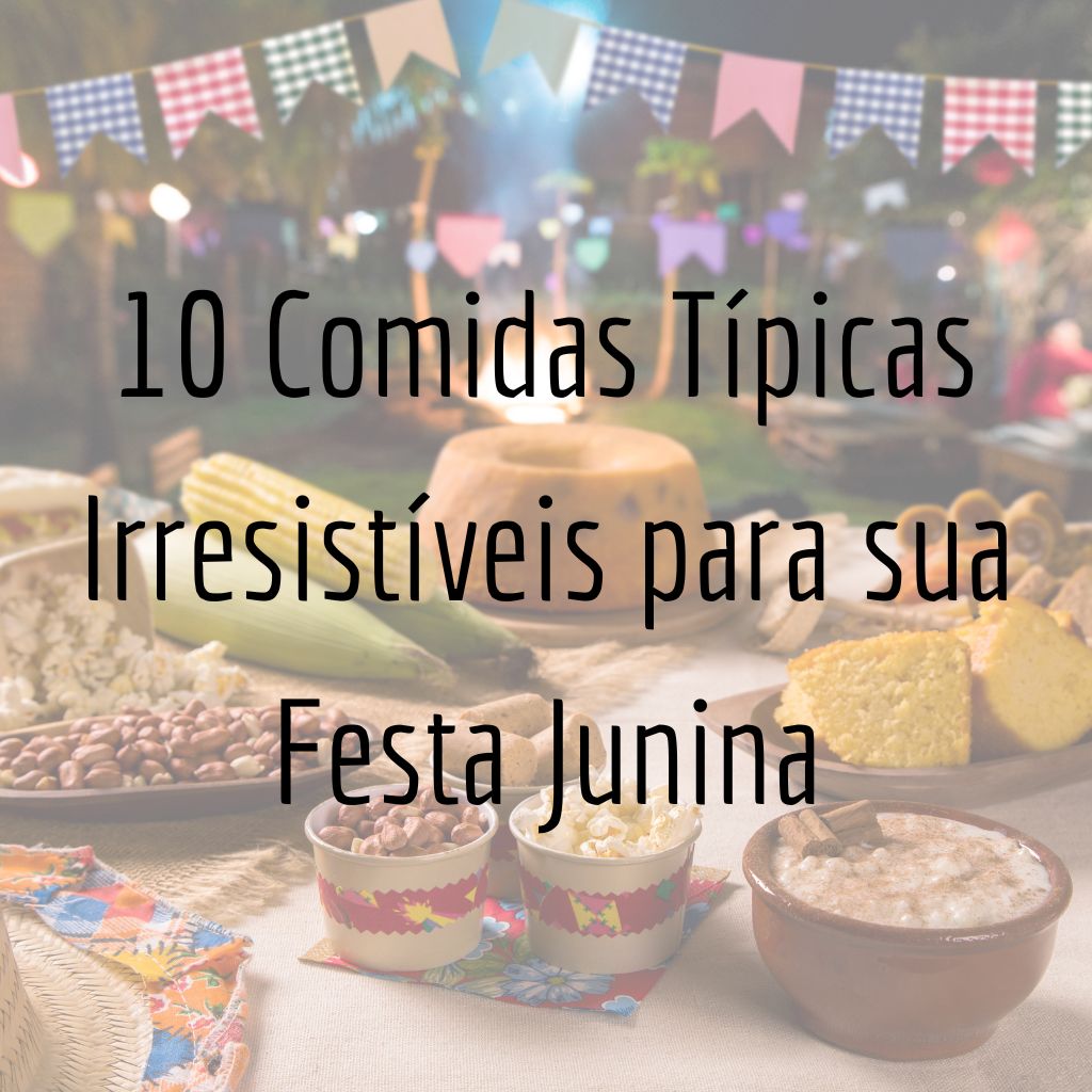 10 Comidas Típicas Irresistíveis para sua Festa Junina