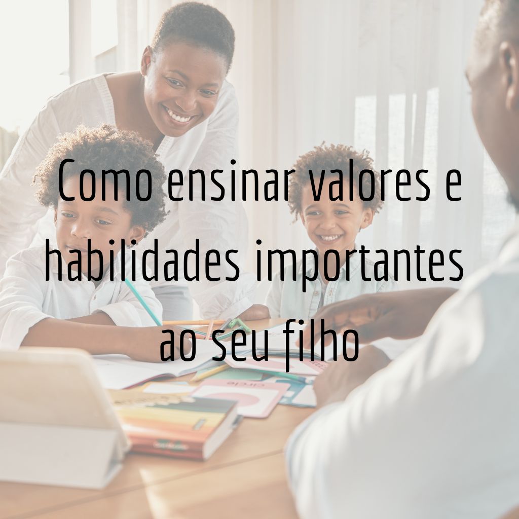 Dicas: Como ensinar valores e habilidades importantes ao seu filho