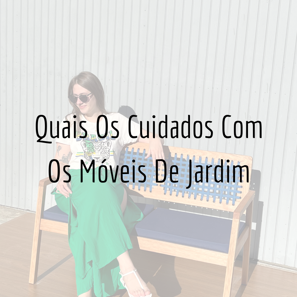 Quais Os Cuidados Com Os Móveis De Jardim