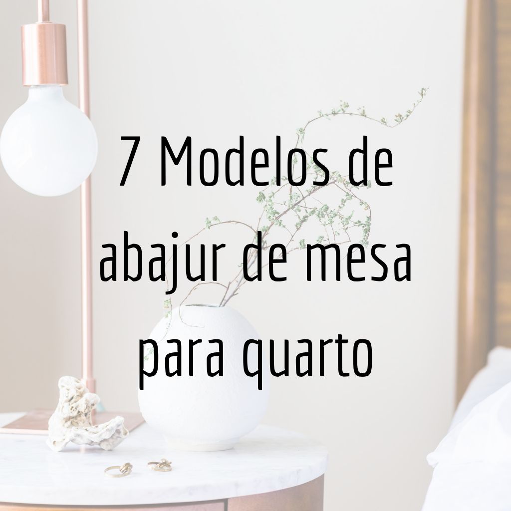 Descobrindo a luz perfeita: 7 Modelos de abajur de mesa para quarto