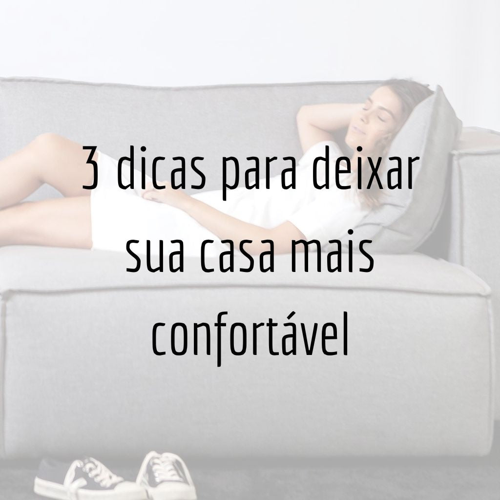 3 dicas para deixar sua casa mais confortável