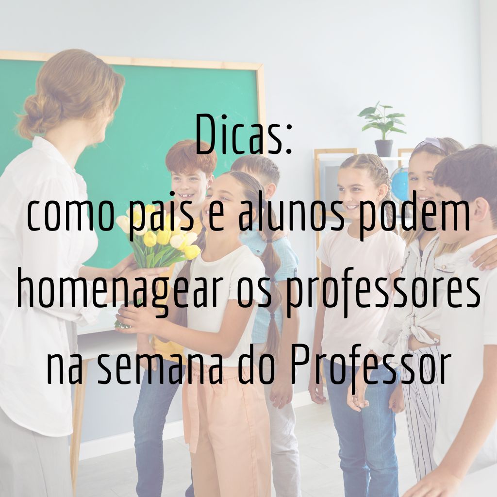 Dicas: como pais e alunos podem homenagear os professores na semana do Professor