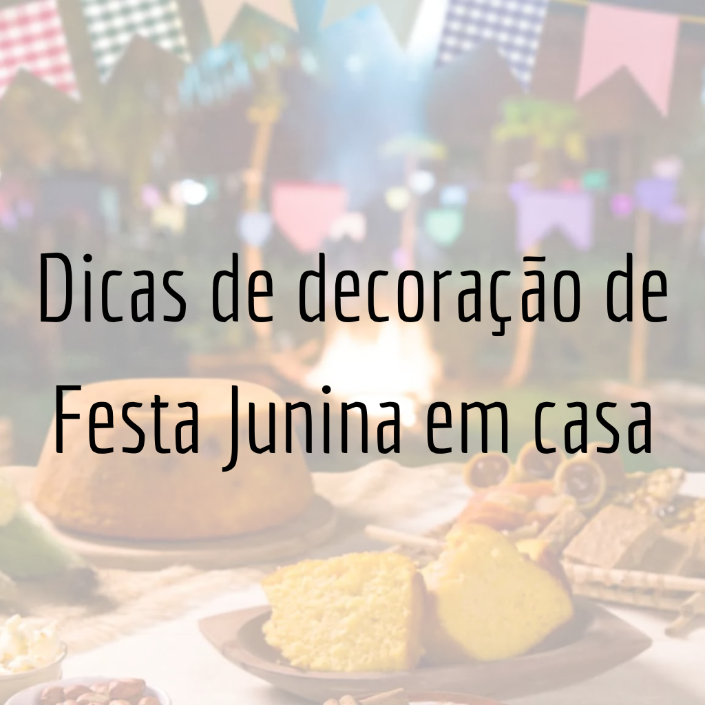 Dicas de decoração de Festa Julina em casa