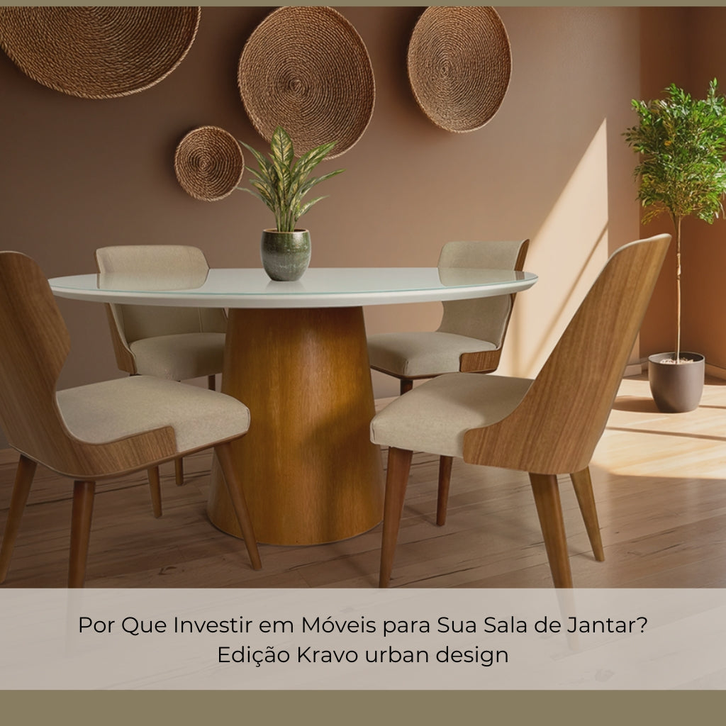 Por Que Investir em Móveis para Sua Sala de Jantar? Edição Kravo