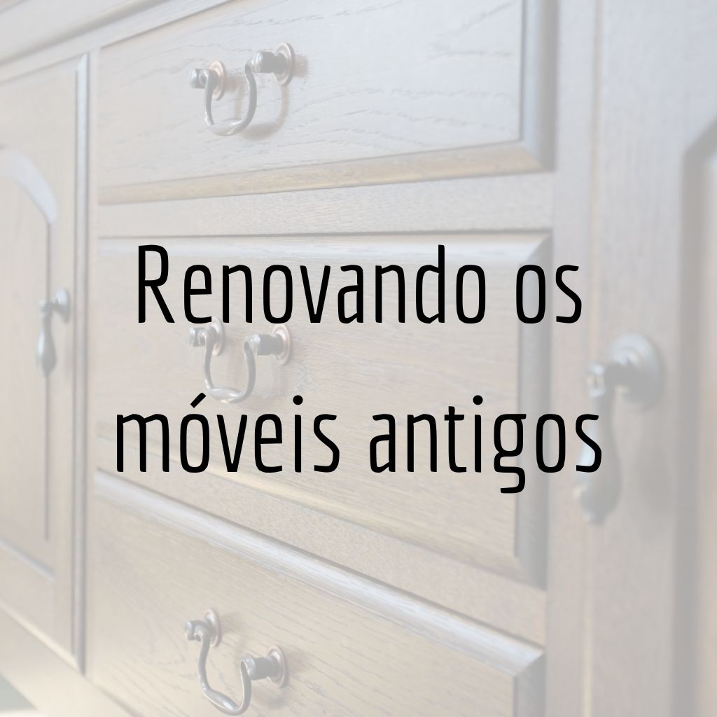 Dicas criativas para renovar móveis antigos e dar vida nova ao seu espaço