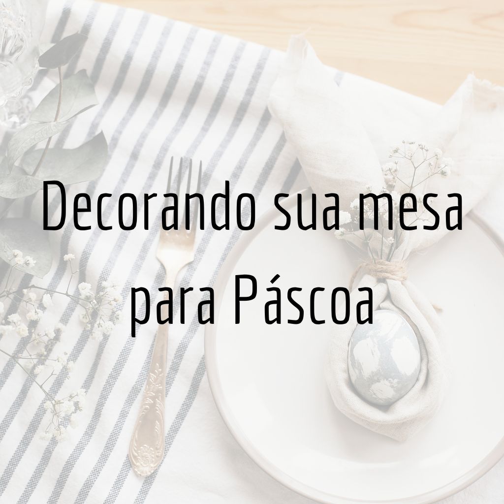 5 Dicas para decorar sua mesa nesta Páscoa