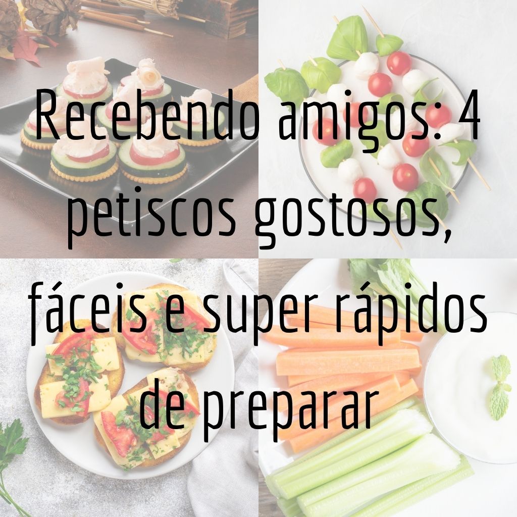 Recebendo amigos: 4 petiscos gostosos, fáceis e super rápidos de preparar