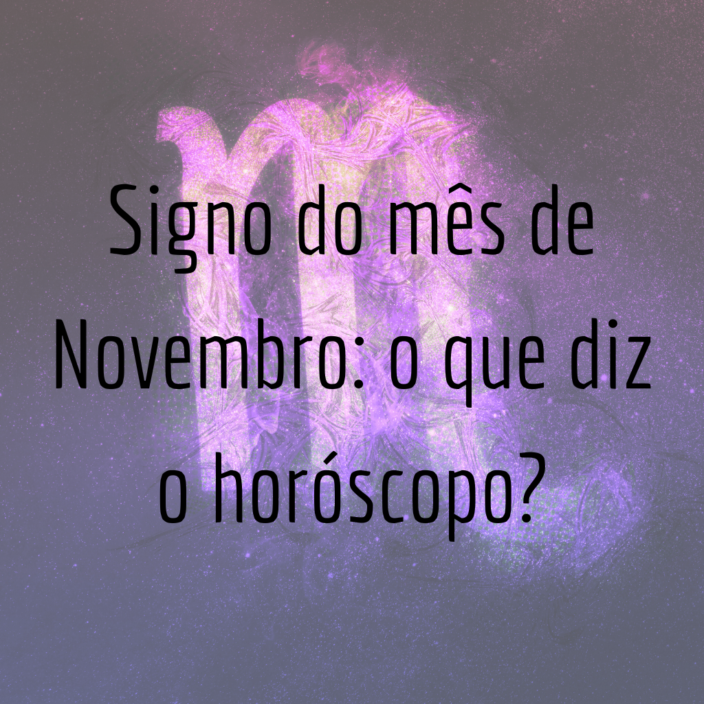 Signo do mês de Novembro: o que diz o horóscopo?