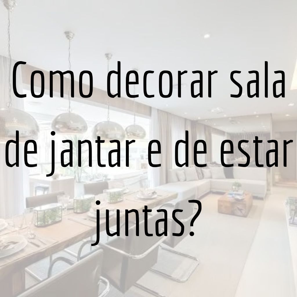 Como decorar sala de jantar e de estar juntas?