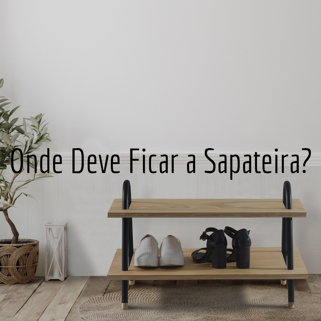 Onde Deve Ficar a Sapateira?