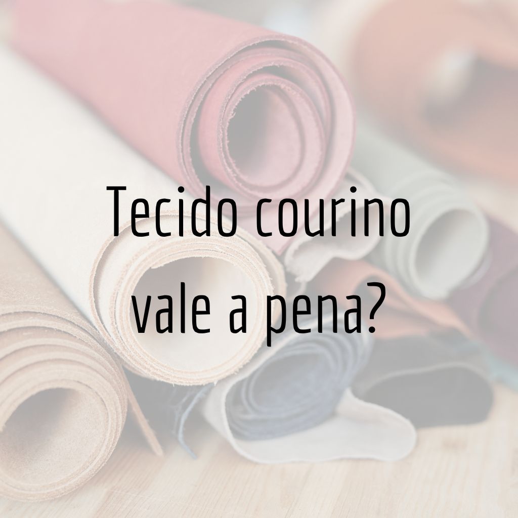 Tecido courino - Vale a pena?