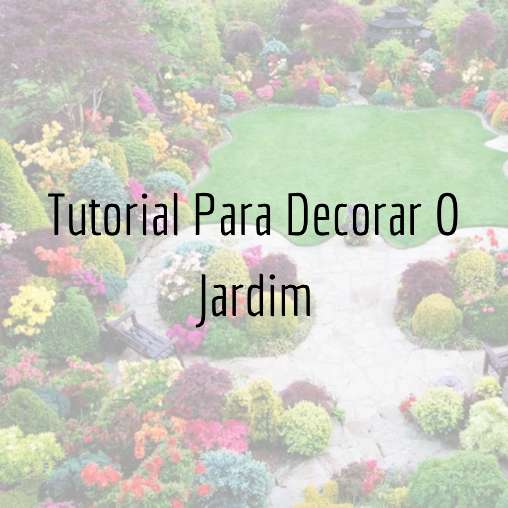 Tutorial Para Decorar O Jardim