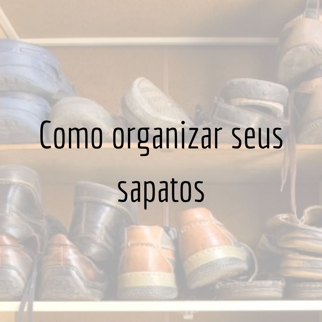 Como organizar seus sapatos