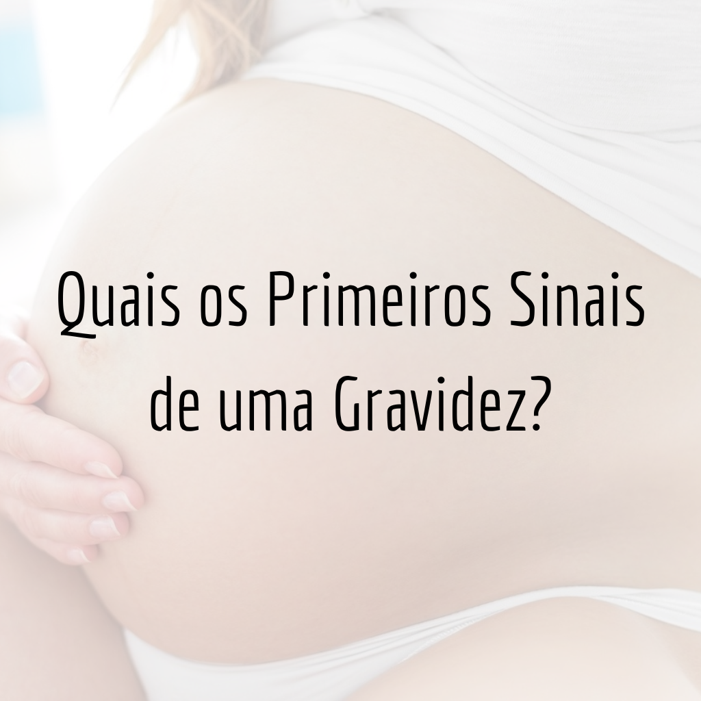 Quais os Primeiros Sinais de uma Gravidez?