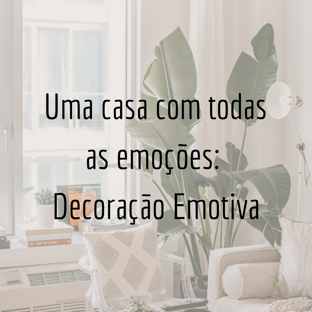 Uma casa com todas as emoções: Decoração Emotiva