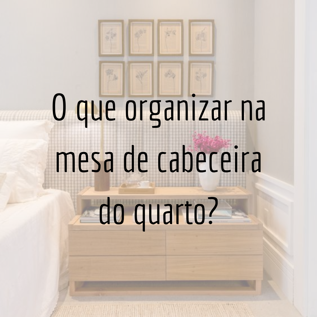 O que organizar na mesa de cabeceira do quarto?