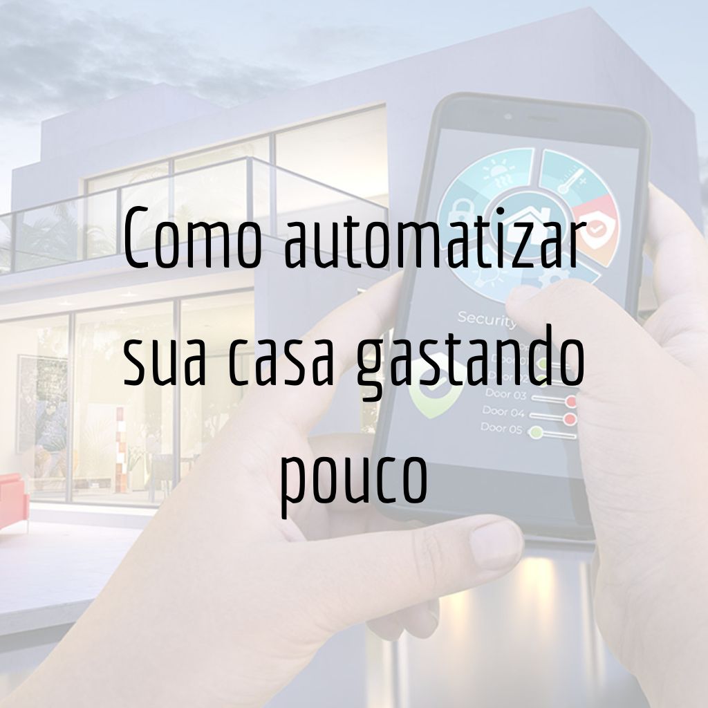 Como automatizar sua casa gastando pouco