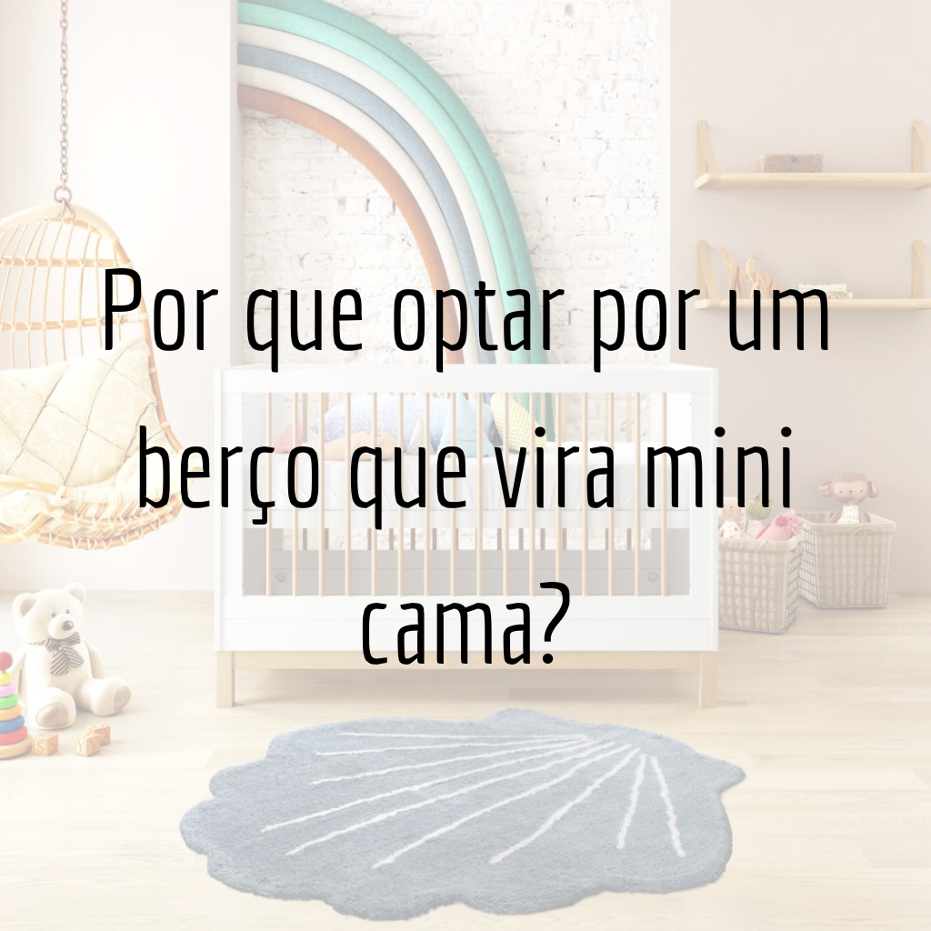 Por que optar por um berço que vira mini cama?