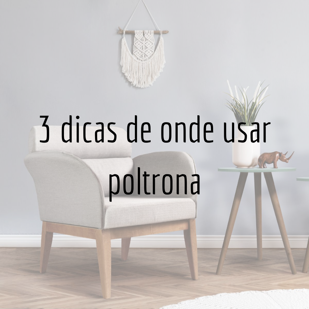 3 dicas de onde usar poltrona