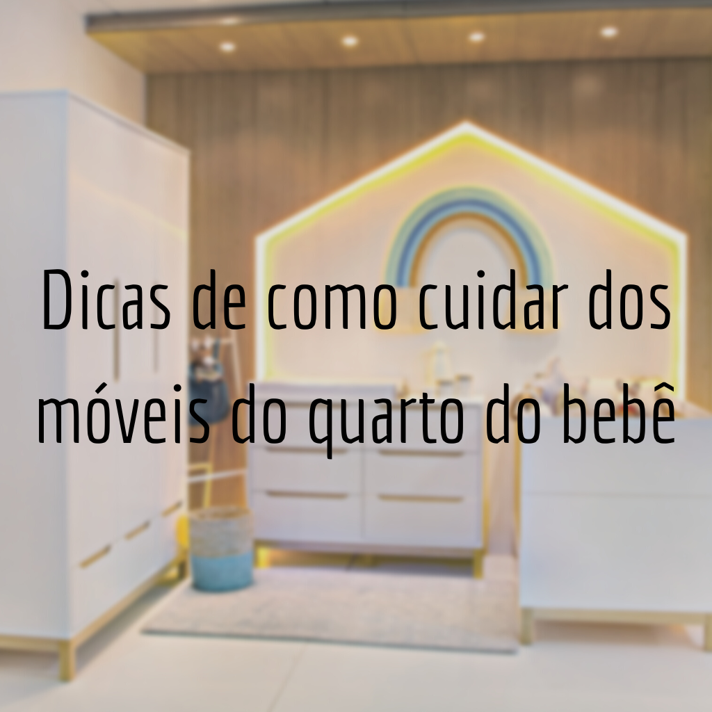 Dicas de como cuidar dos móveis do quarto do bebê