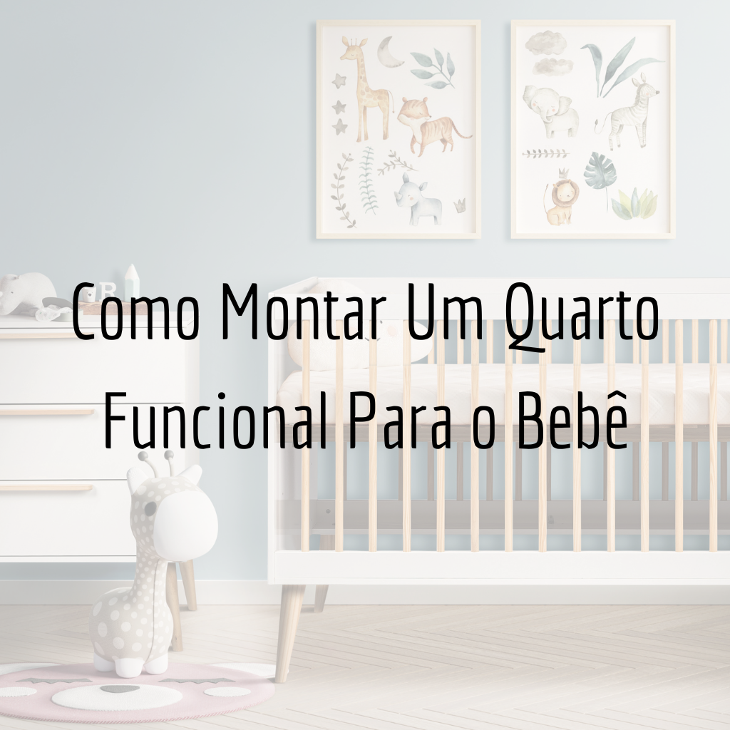 Quartinho De Bebê, Como Montar Um Quarto Funcional