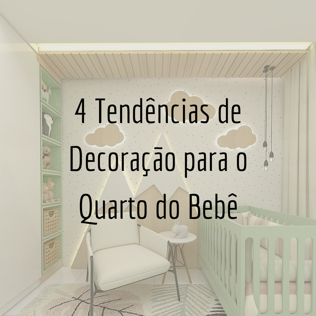 Quarto do Bebê: 4 Tendências de Decoração