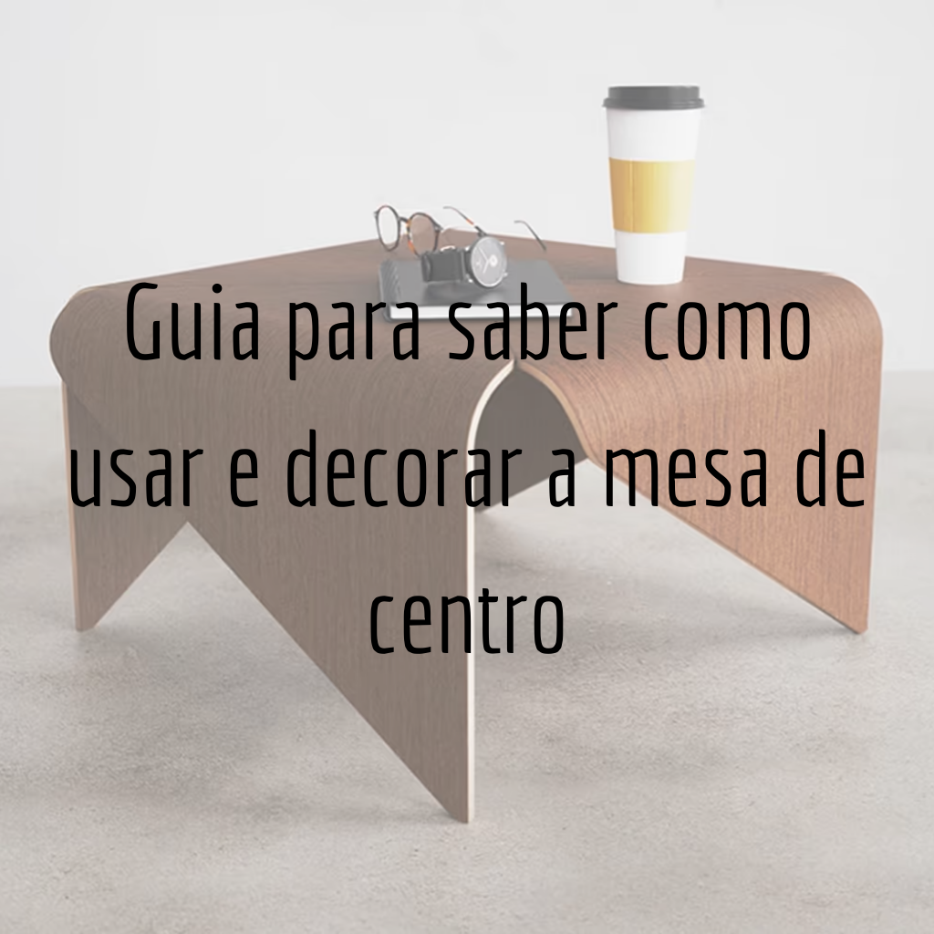 Guia para saber como usar e decorar a mesa de centro