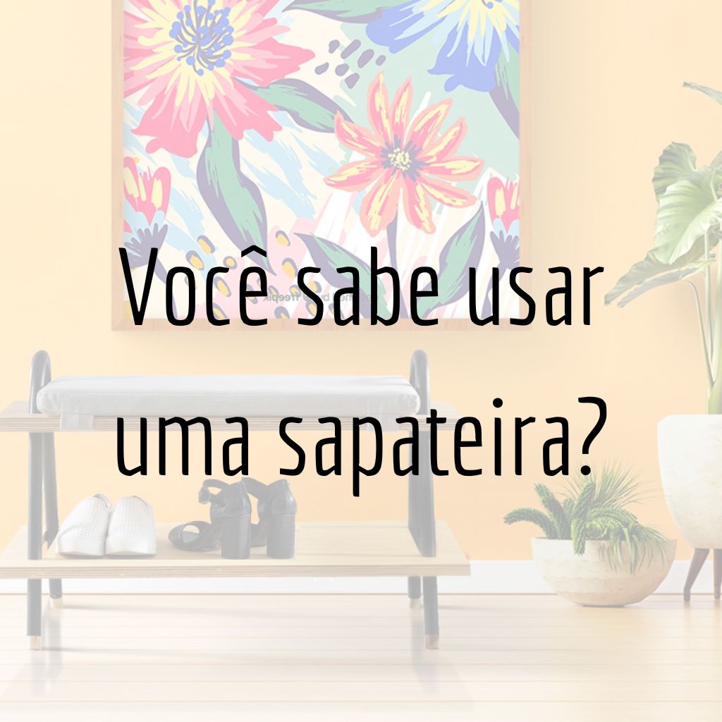 Explorando os Segredos da Organização: Você sabe usar uma sapateira?