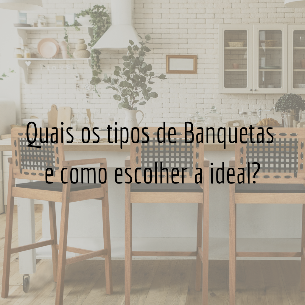 Quais os tipos de Banquetas e como escolher a ideal?