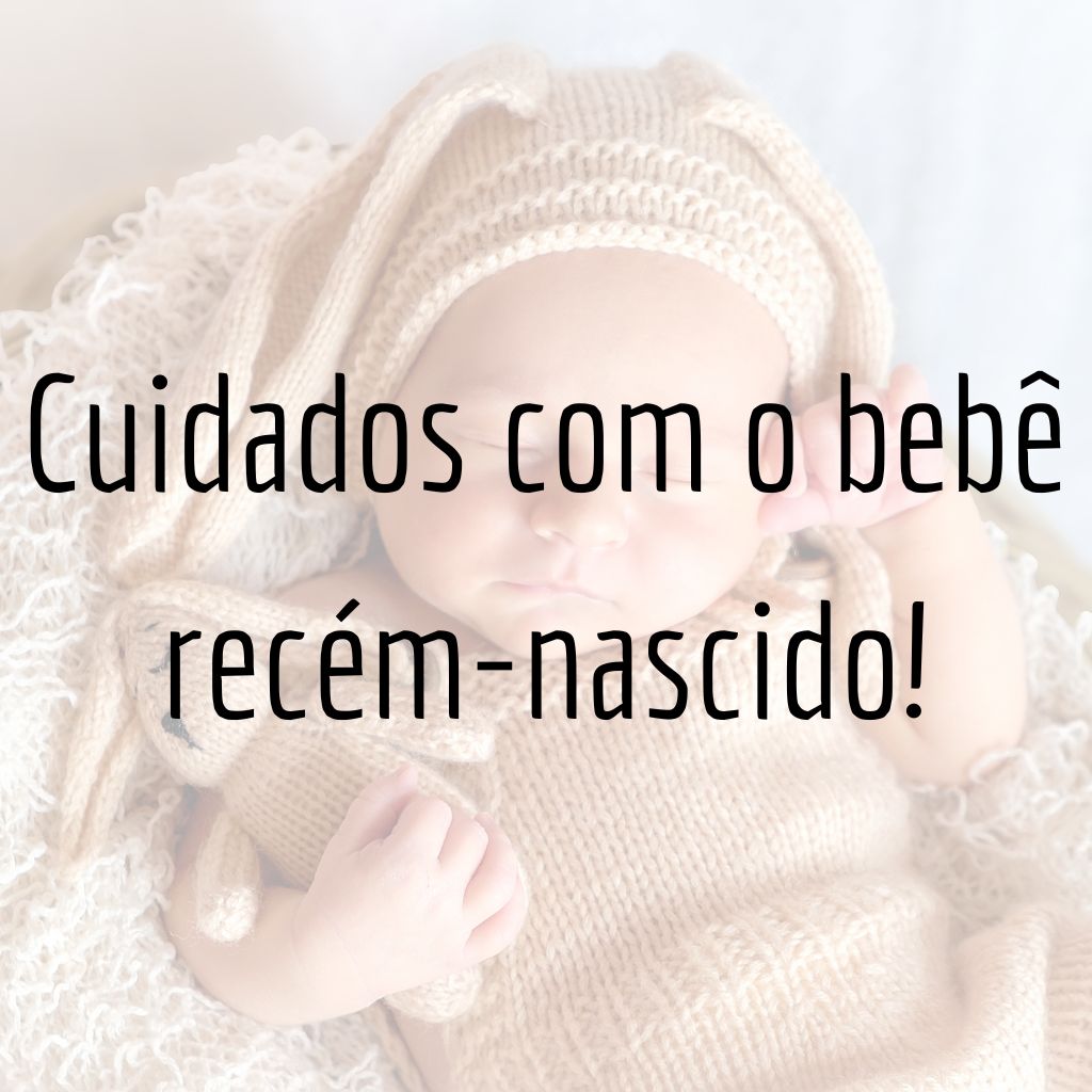 Cuidados com o bebê recém-nascido!