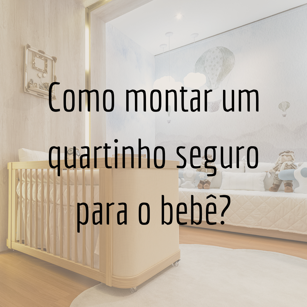 Como montar um quartinho seguro para o bebê?