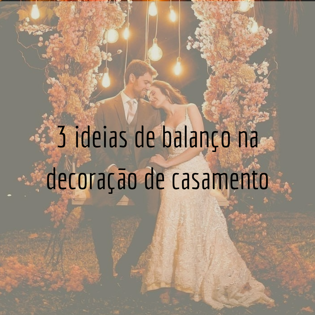 3 ideias de balanço na decoração de casamento