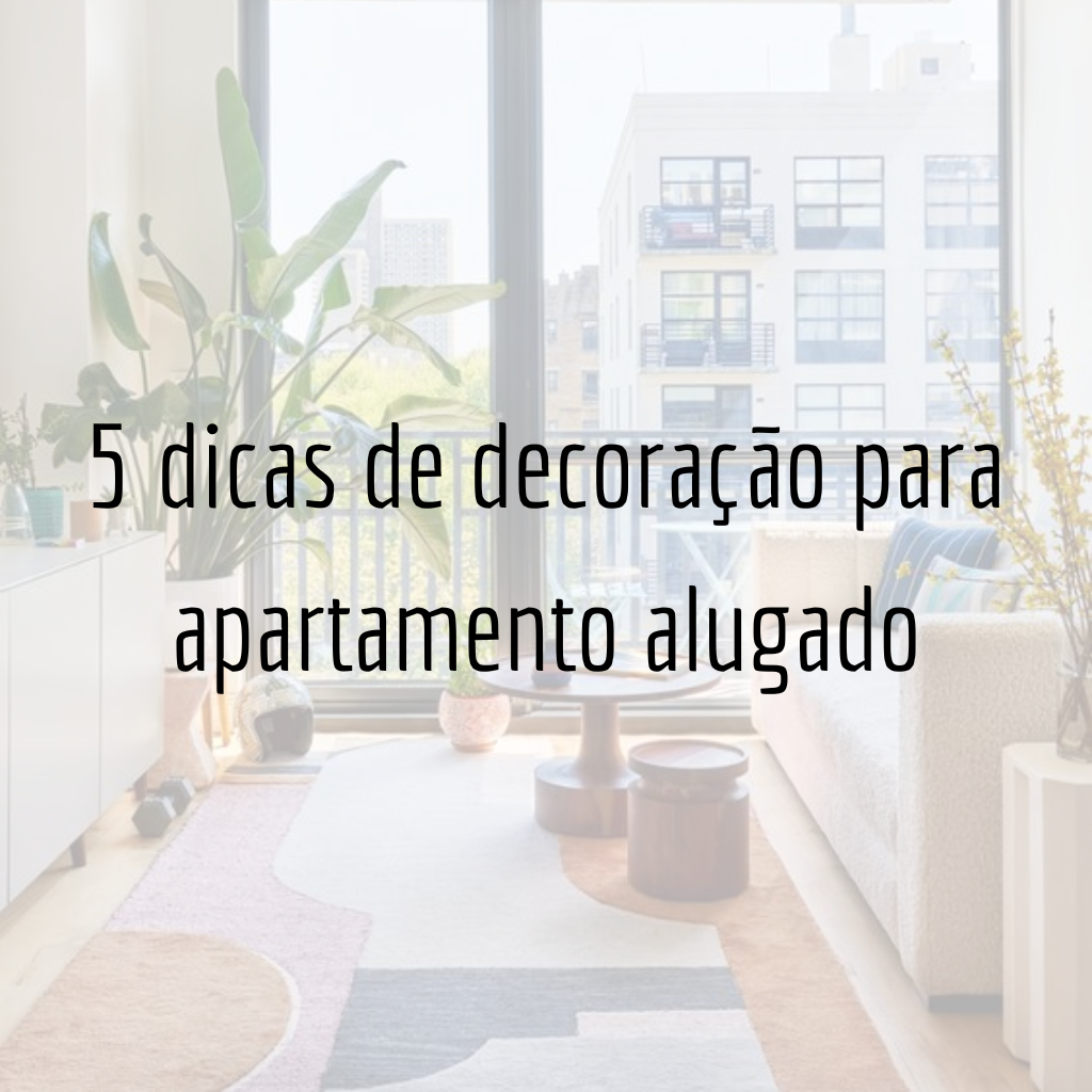 5 dicas de decoração para apartamento alugado