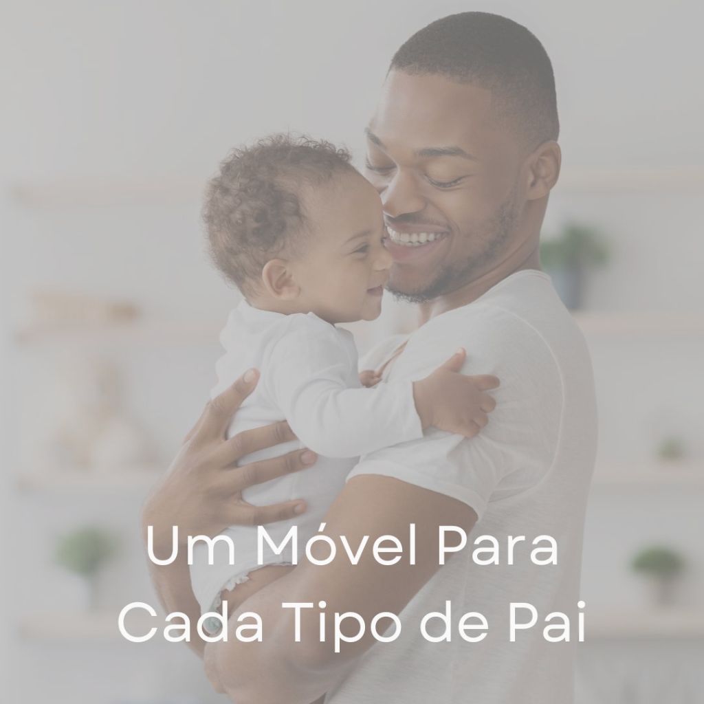 Um Móvel Para Cada Tipo de Pai