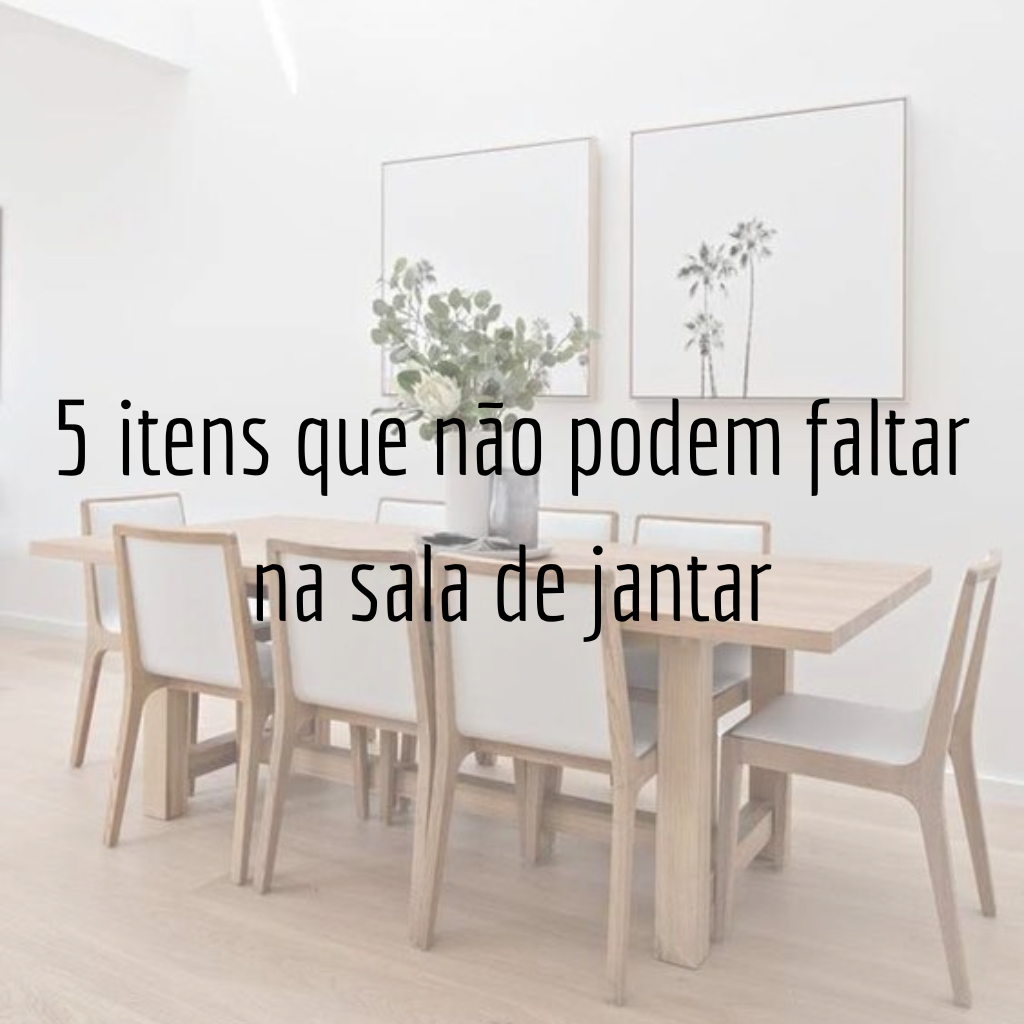 5 itens que não podem faltar na sala de jantar