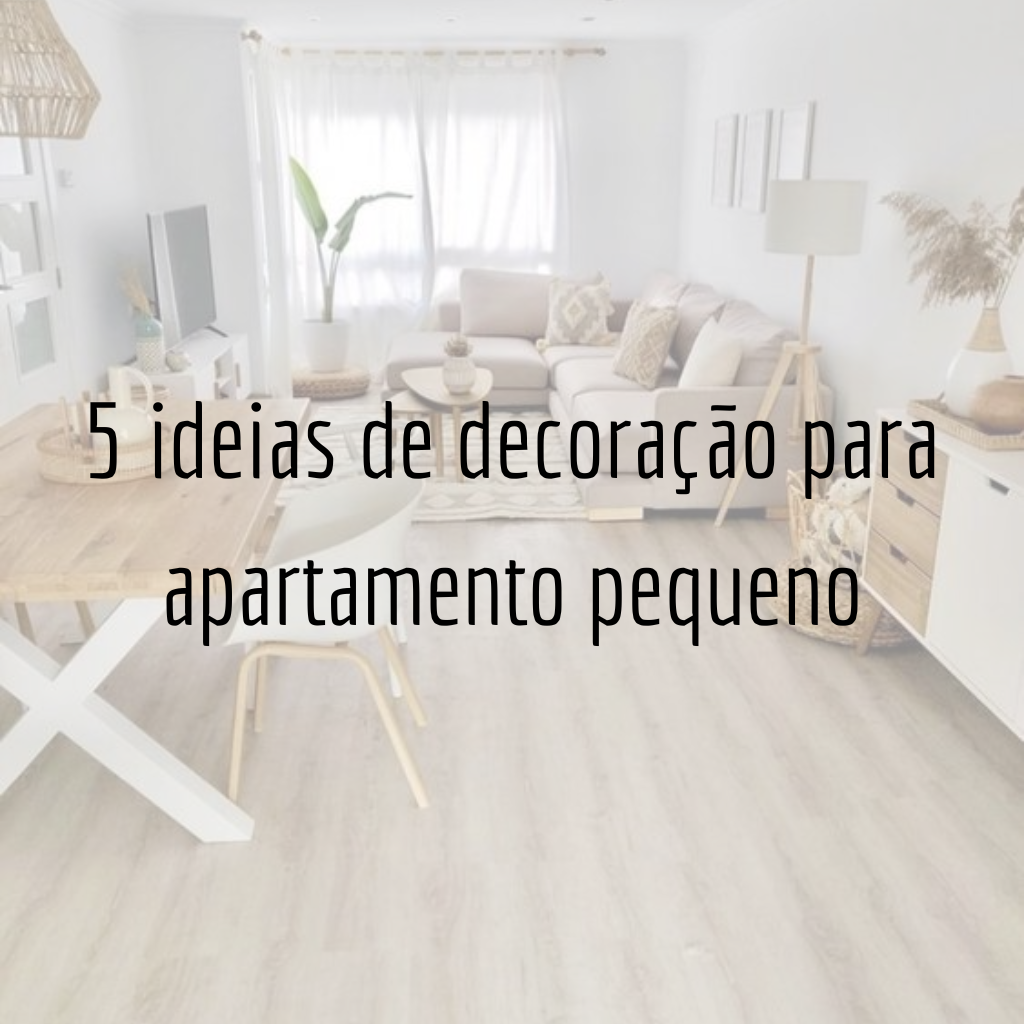 5 ideias de decoração para apartamento pequeno