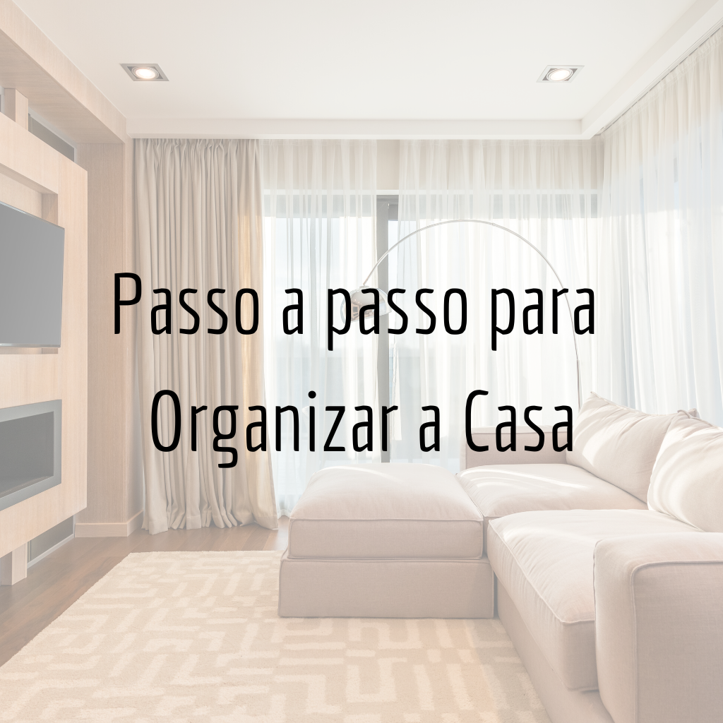 Passo a Passo para Organizar a Casa