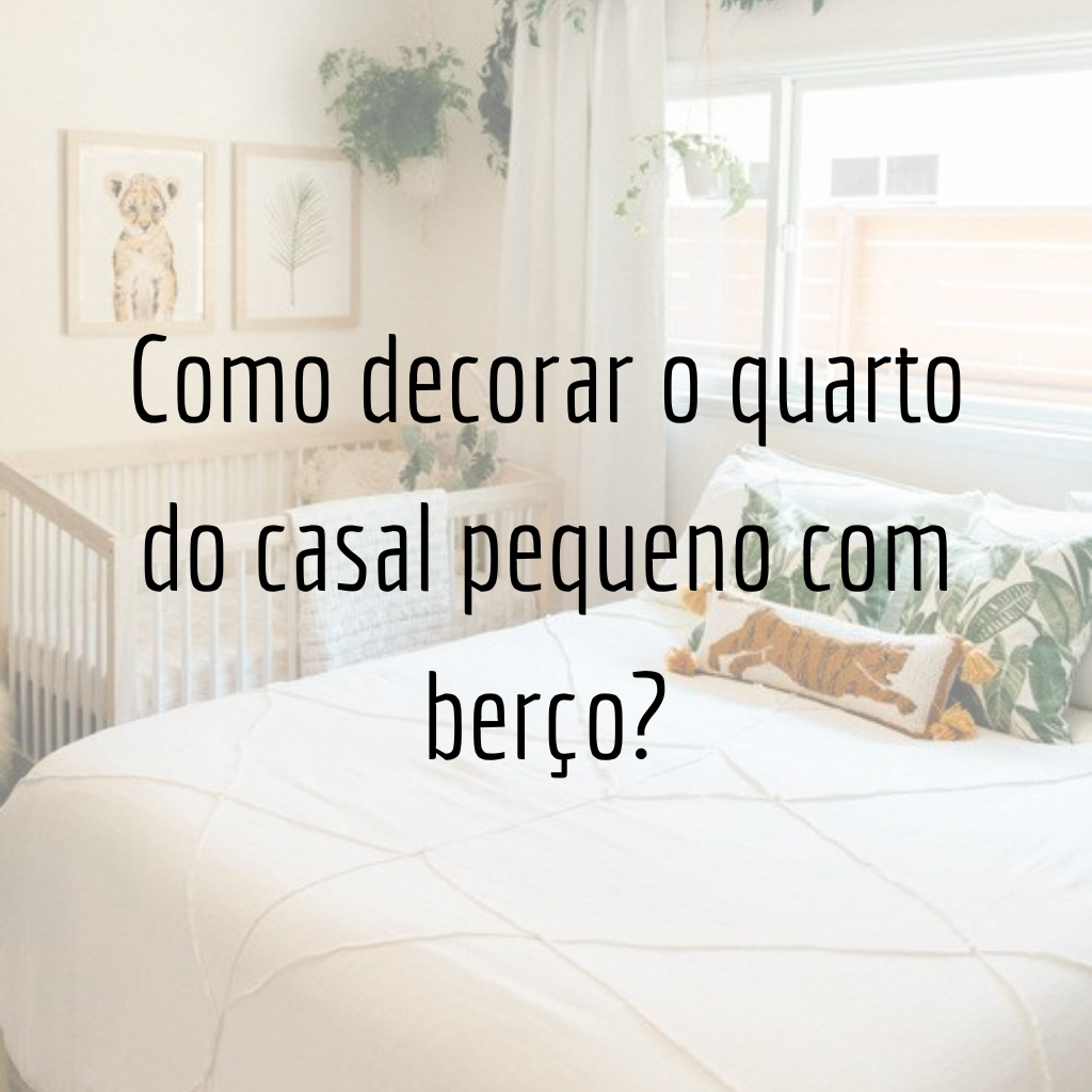 Como decorar o quarto do casal pequeno com berço?