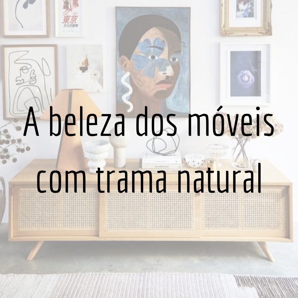 A beleza dos móveis com trama natural